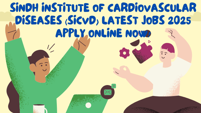 Sindh Institute of Cardiovascular Diseases (SICVD) Latest Jobs 2025 Apply Online Now!